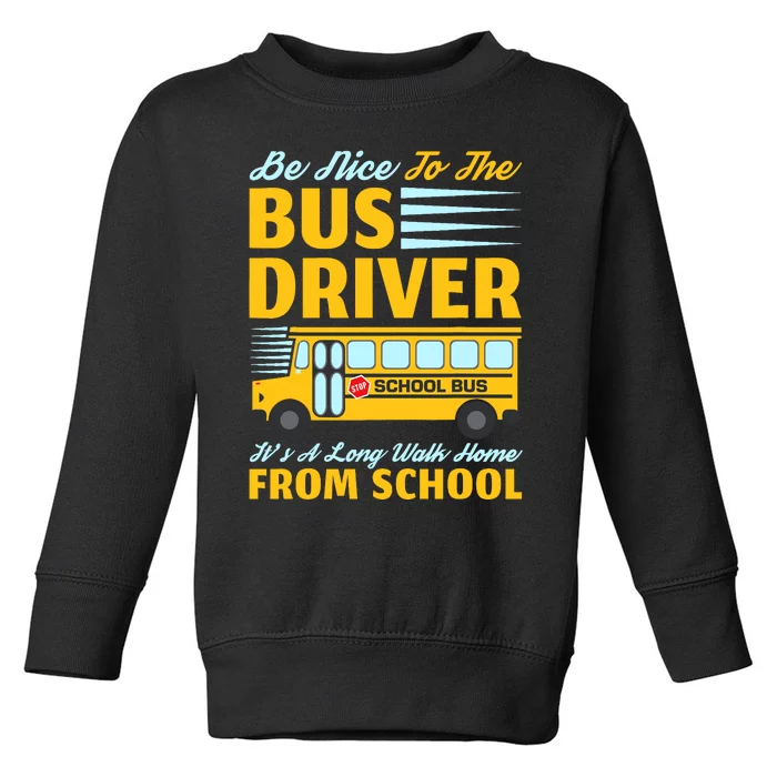 Be Nice To The Bus Driver Funny School Bus Driver Toddler Sweatshirt