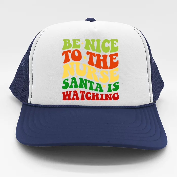 Be Nice To The Nurse Santa Is Watching Matching Christmas Gift Trucker Hat