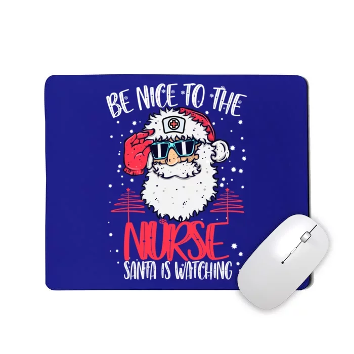 Be Nice To The Nurse Santa Is Watching Nurse Christmas Gift Mousepad