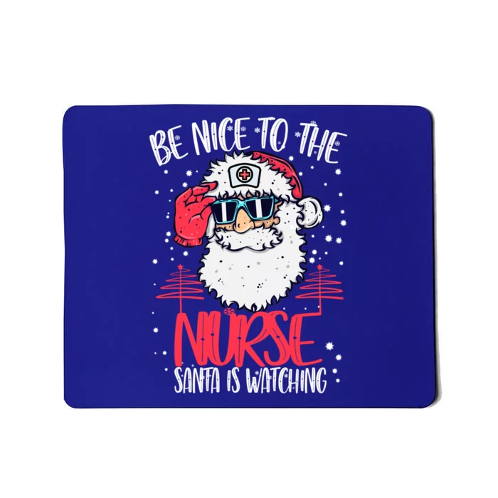 Be Nice To The Nurse Santa Is Watching Nurse Christmas Gift Mousepad