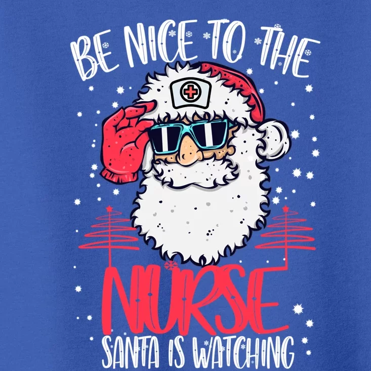 Be Nice To The Nurse Santa Is Watching Nurse Christmas Gift Toddler T-Shirt