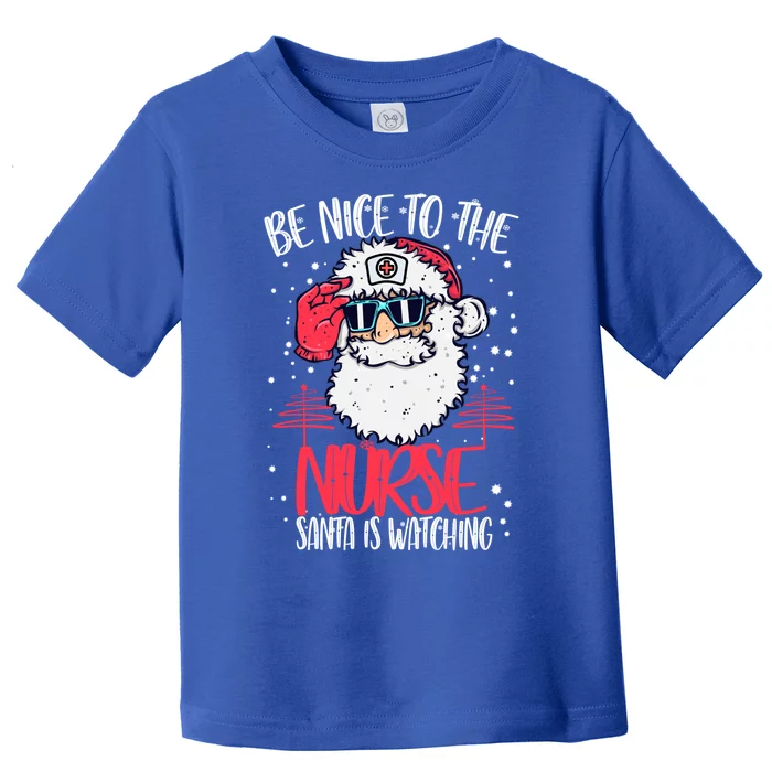 Be Nice To The Nurse Santa Is Watching Nurse Christmas Gift Toddler T-Shirt