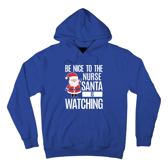 Be Nice To The Nurse Santa Is Watching Cool Gift Hoodie