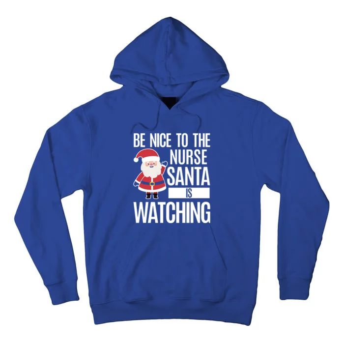 Be Nice To The Nurse Santa Is Watching Cool Gift Tall Hoodie