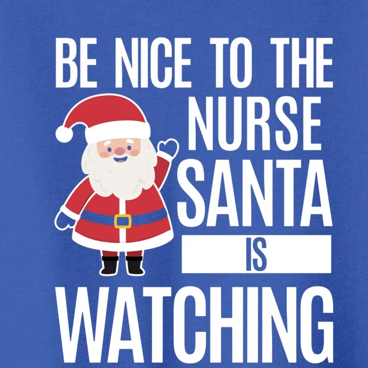 Be Nice To The Nurse Santa Is Watching Cool Gift Toddler T-Shirt