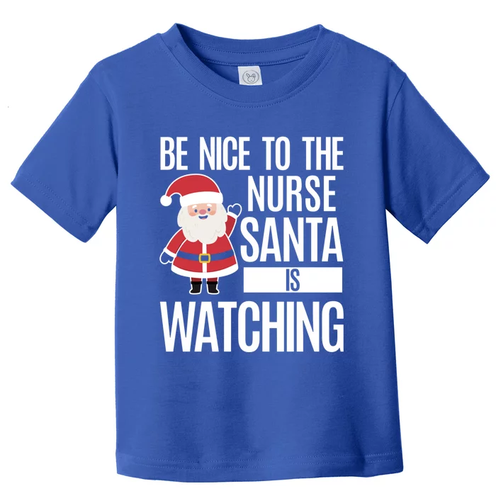 Be Nice To The Nurse Santa Is Watching Cool Gift Toddler T-Shirt