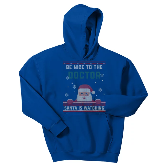 Be Nice To The Doctor Santa Is Watching Christmas Funny Gift Funny Gift Kids Hoodie