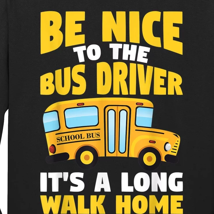 Be Nice To The Yellow School Bus Driver Long Sleeve Shirt