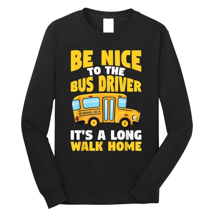 Be Nice To The Yellow School Bus Driver Long Sleeve Shirt