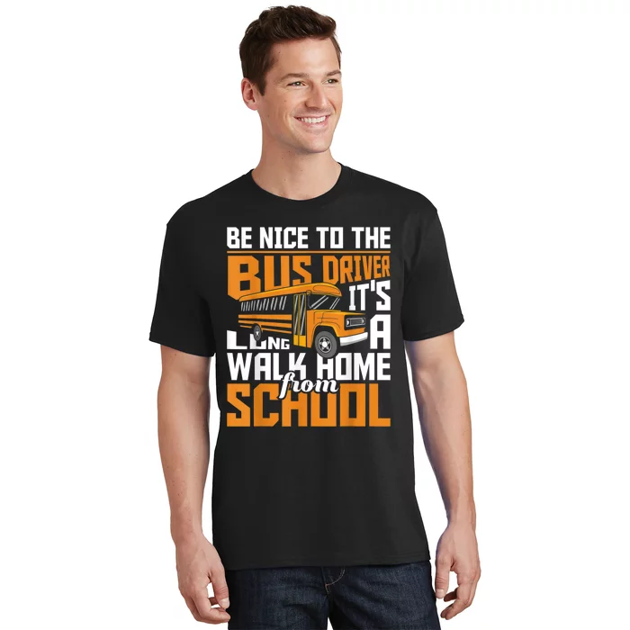 Be Nice To The Bus Driver School Bus Driver Appreciation T-Shirt