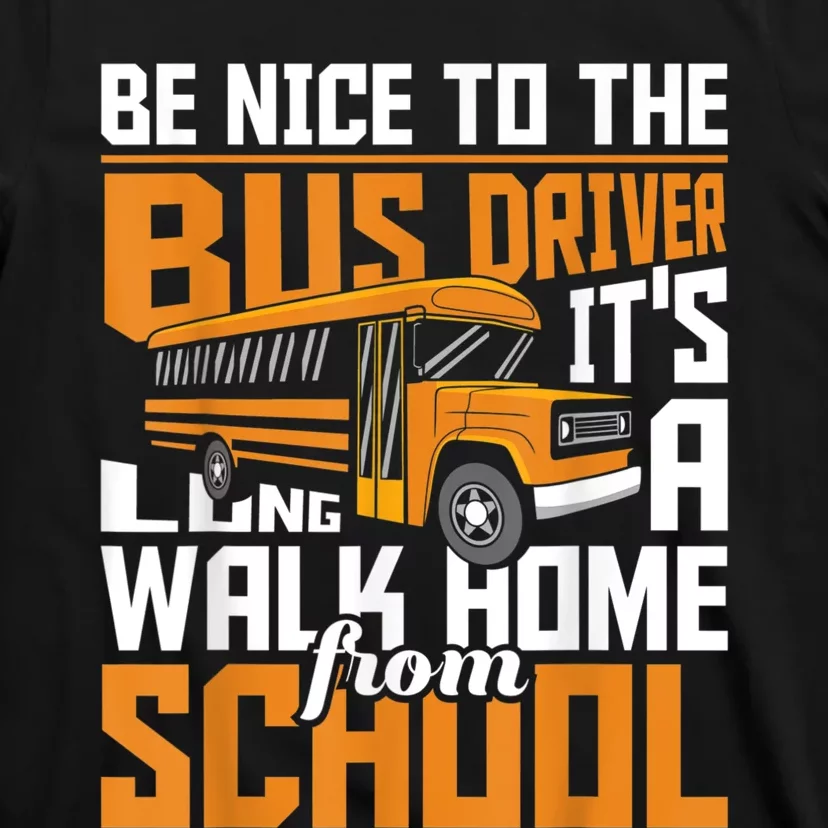 Be Nice To The Bus Driver School Bus Driver Appreciation T-Shirt