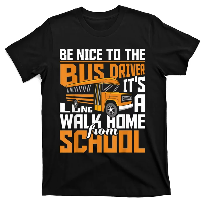 Be Nice To The Bus Driver School Bus Driver Appreciation T-Shirt