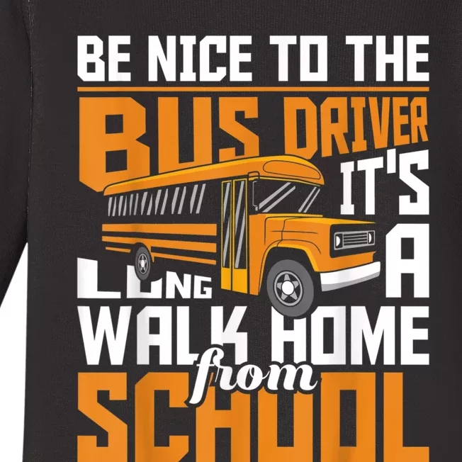 Be Nice To The Bus Driver School Bus Driver Appreciation Baby Long Sleeve Bodysuit