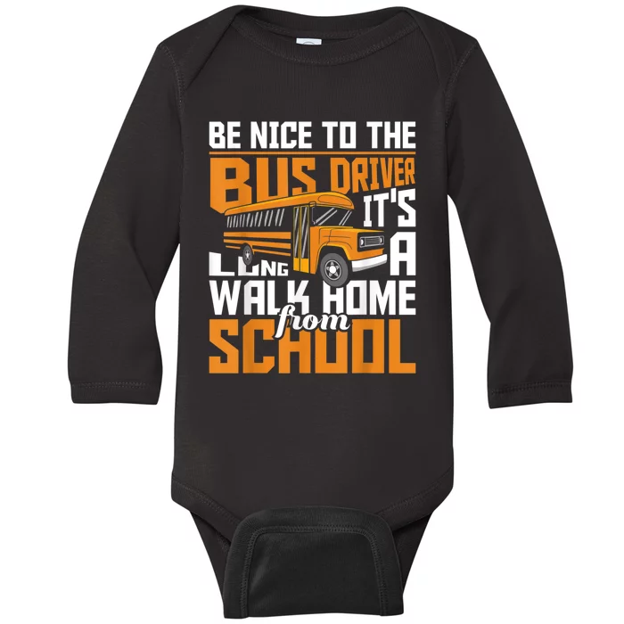 Be Nice To The Bus Driver School Bus Driver Appreciation Baby Long Sleeve Bodysuit