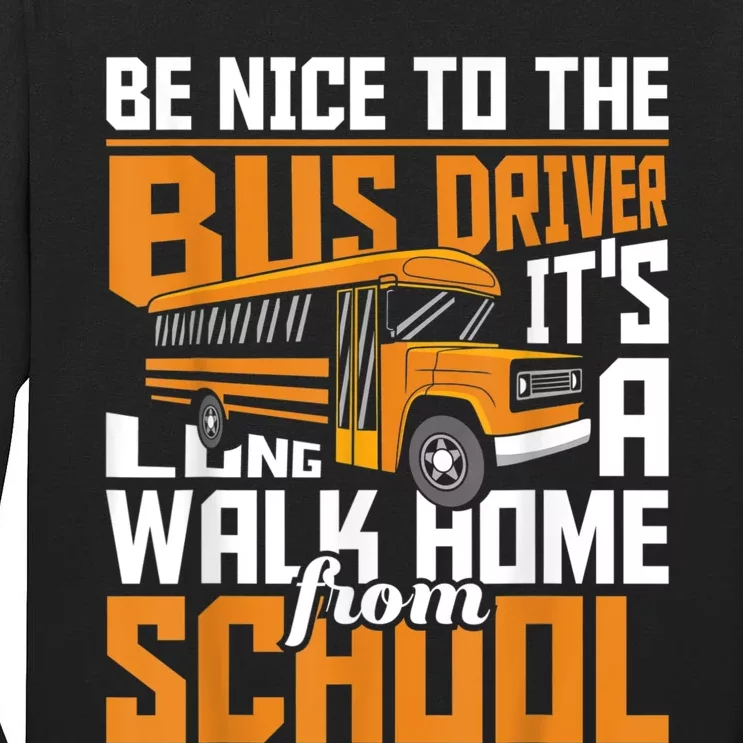 Be Nice To The Bus Driver School Bus Driver Appreciation Tall Long Sleeve T-Shirt