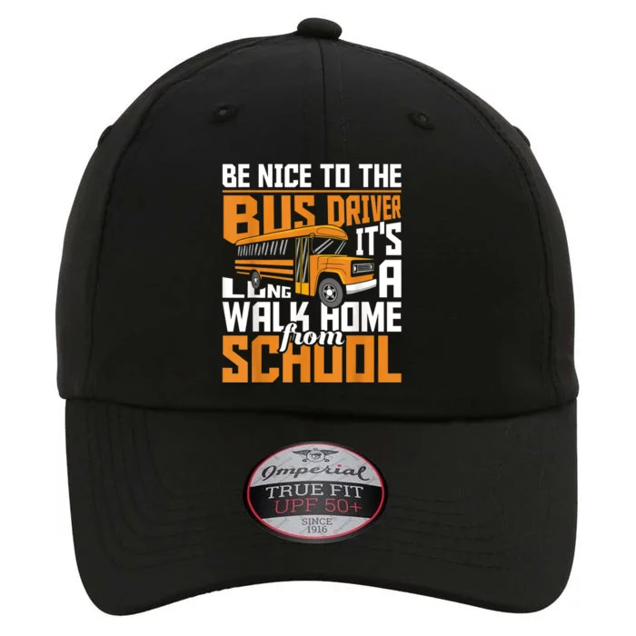 Be Nice To The Bus Driver School Bus Driver Appreciation The Original Performance Cap