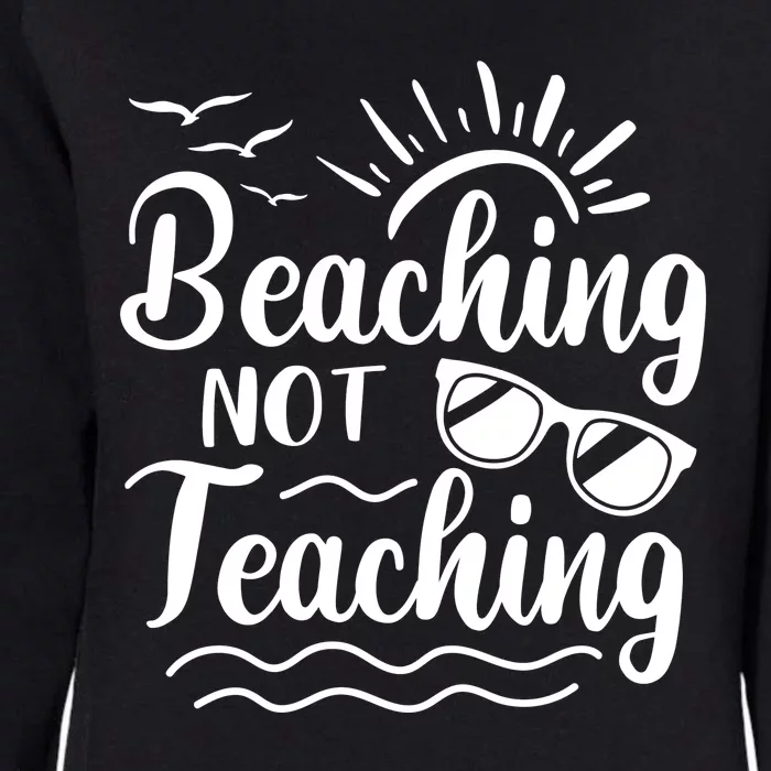 Beaching Not Teaching Summer Break Teacher Womens California Wash Sweatshirt