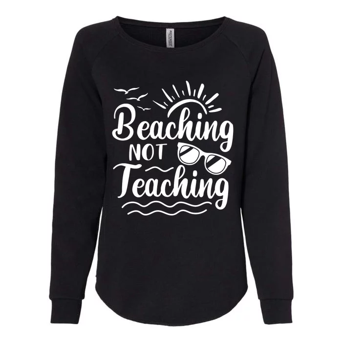 Beaching Not Teaching Summer Break Teacher Womens California Wash Sweatshirt