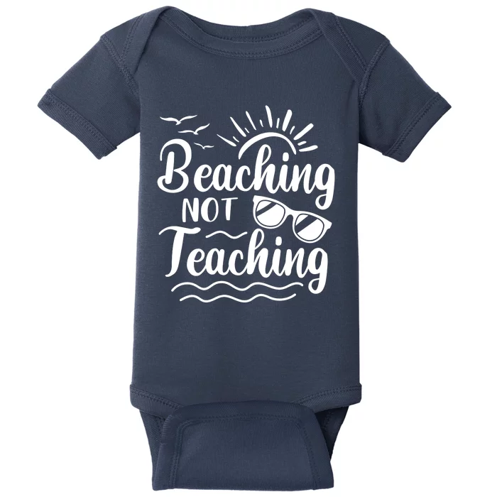 Beaching Not Teaching Summer Break Teacher Baby Bodysuit