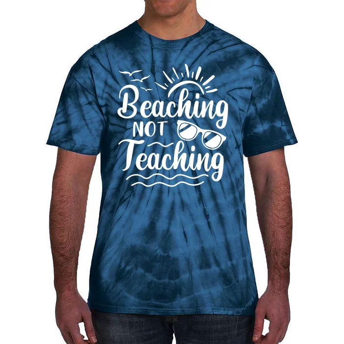 Beaching Not Teaching Summer Break Teacher Tie-Dye T-Shirt