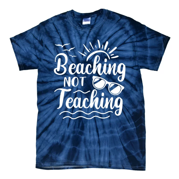 Beaching Not Teaching Summer Break Teacher Tie-Dye T-Shirt