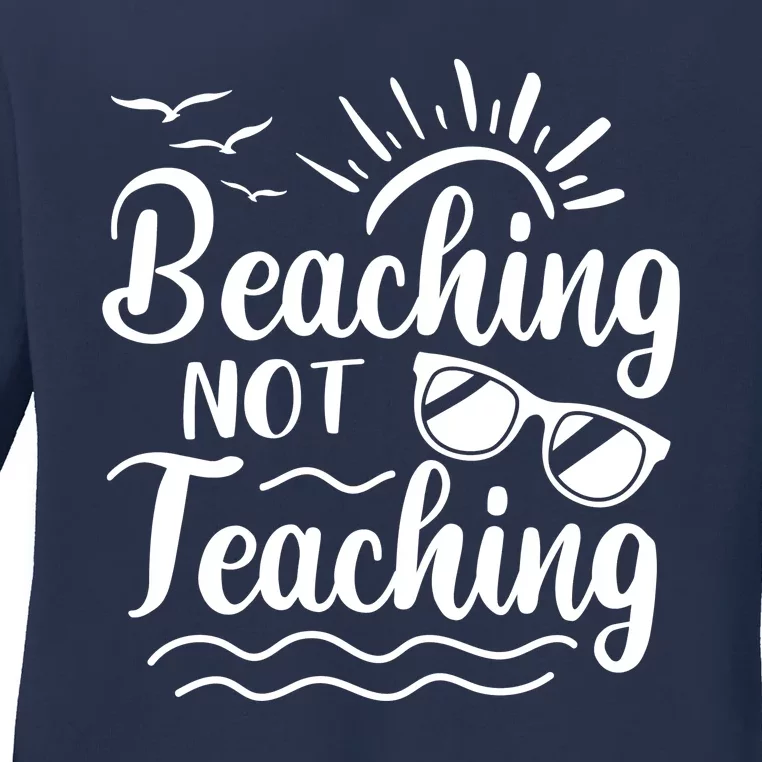 Beaching Not Teaching Summer Break Teacher Ladies Long Sleeve Shirt