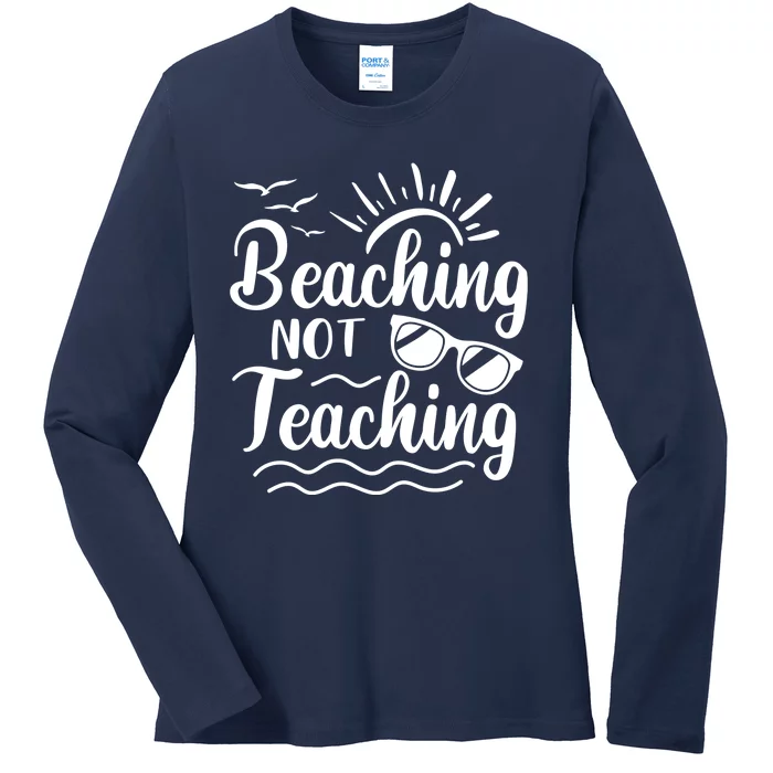 Beaching Not Teaching Summer Break Teacher Ladies Long Sleeve Shirt