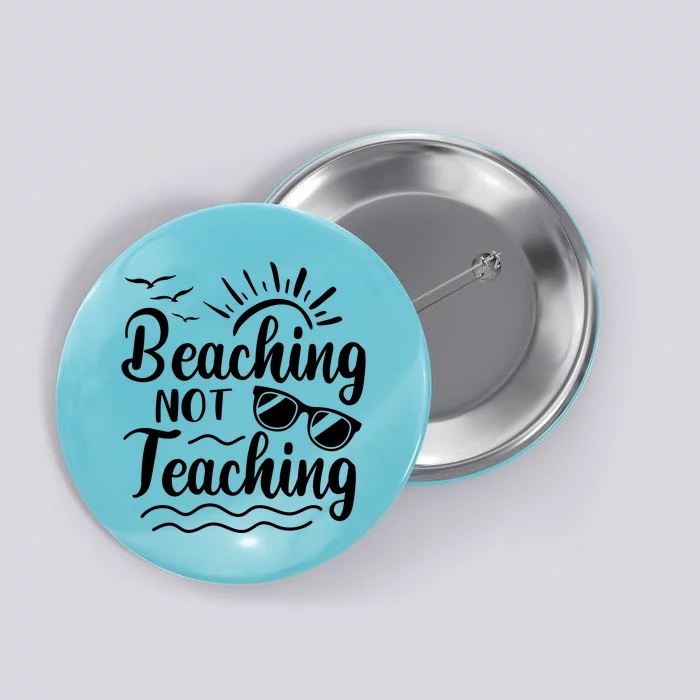 Beaching Not Teaching Summer Break Teacher Button