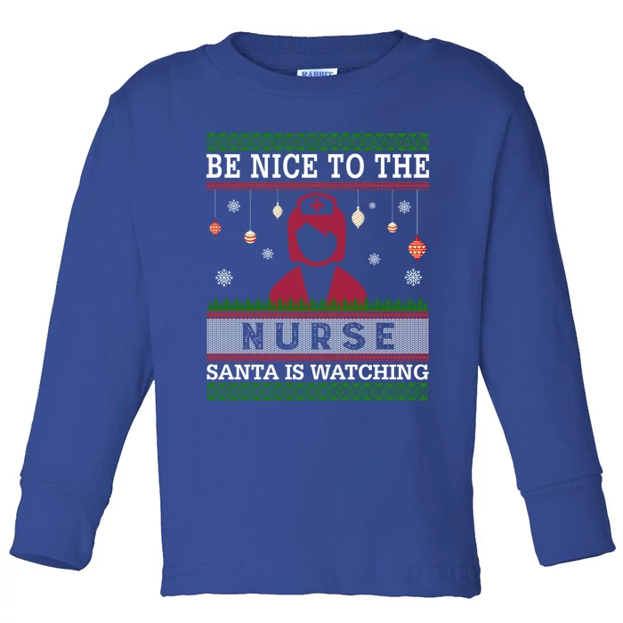 Be Nice To The Nurse Santa Is Watching Ugly Sweater Gift Toddler Long Sleeve Shirt