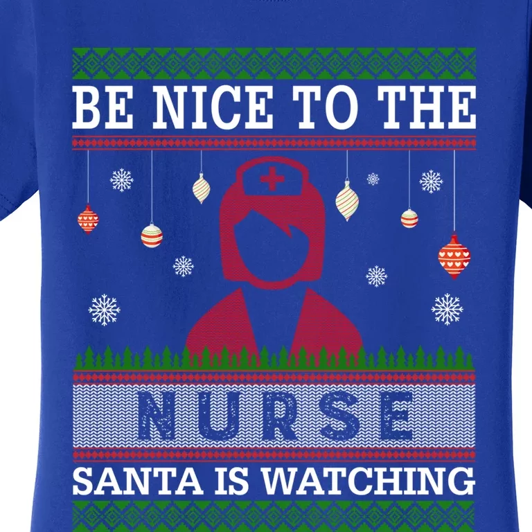 Be Nice To The Nurse Santa Is Watching Ugly Sweater Gift Women's T-Shirt