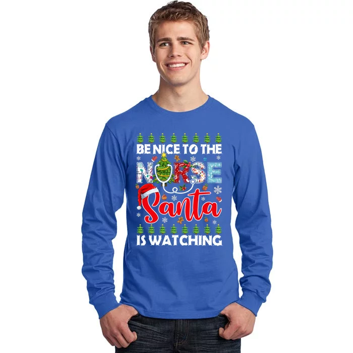 Be Nice To The Nurse Santa Is Watching Ugly Xmas Sweater Meaningful Gift Tall Long Sleeve T-Shirt