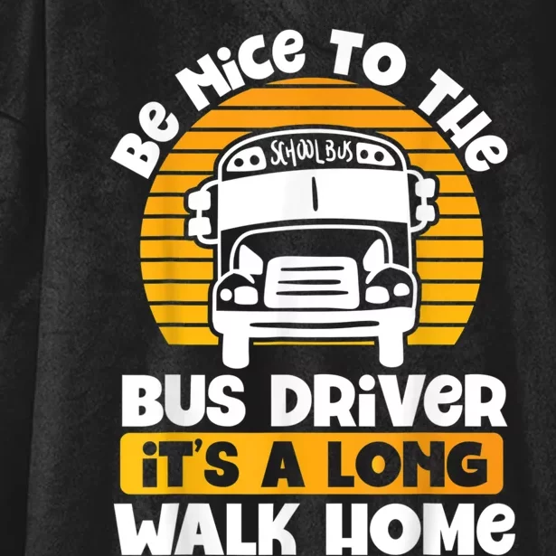 Be Nice To The Bus Driver Its A Long Walk Home Bus Driver Hooded Wearable Blanket