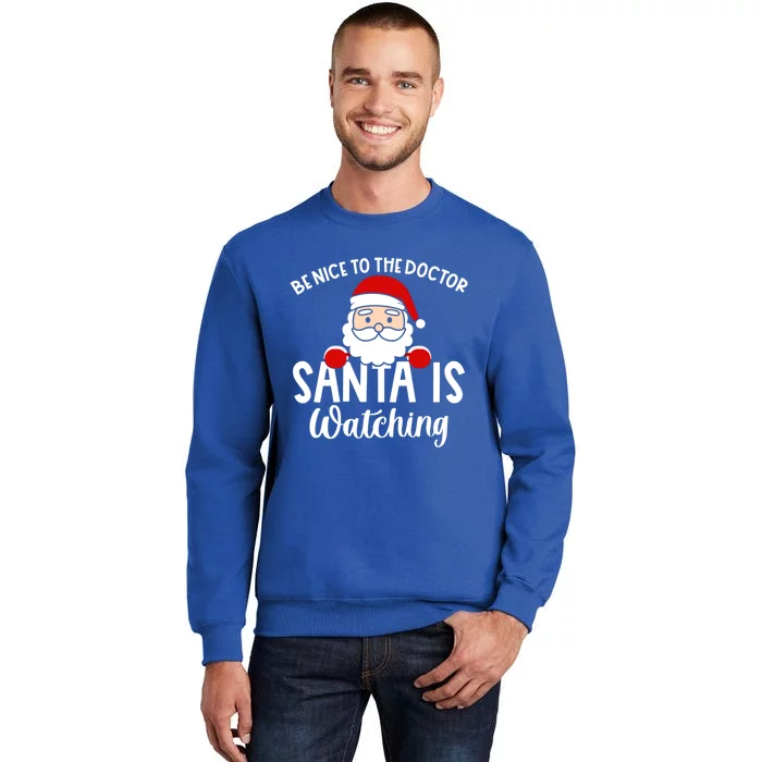 Be Nice To The Doctor Santa Is Watching Christmas Pajamas Cool Gift Tall Sweatshirt