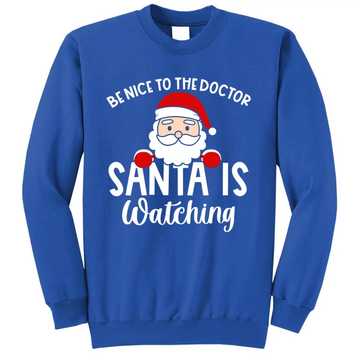 Be Nice To The Doctor Santa Is Watching Christmas Pajamas Cool Gift Tall Sweatshirt