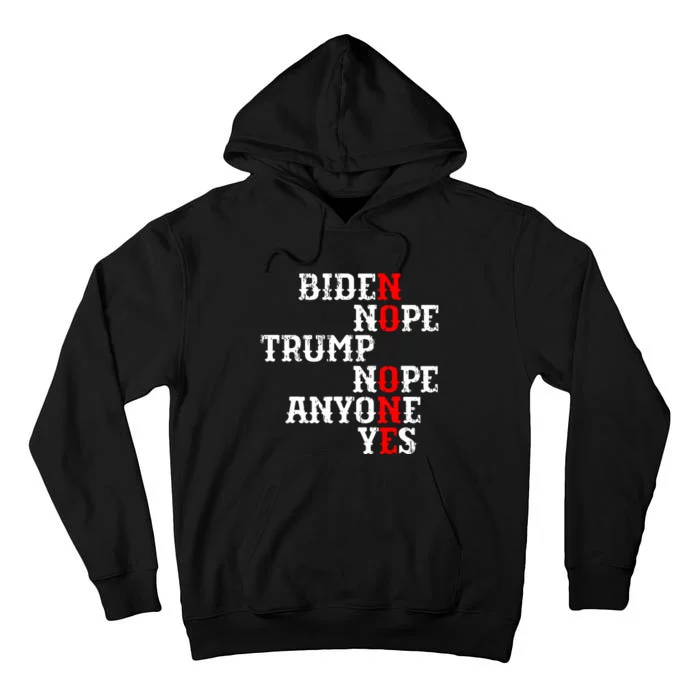 Biden Nope Trump Nope Anyone Yes No One Tall Hoodie