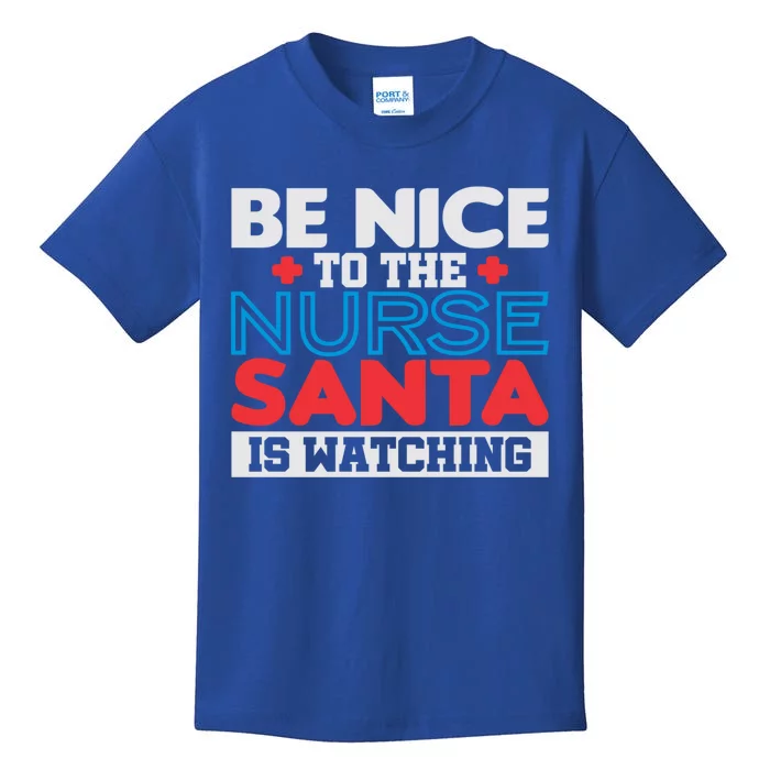 Be Nice To The Nurse Santa Is Watching Christmas Design Gift Kids T-Shirt