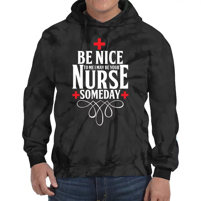 Be Nice To Me I May Be Your Nurse Someday Tie Dye Hoodie