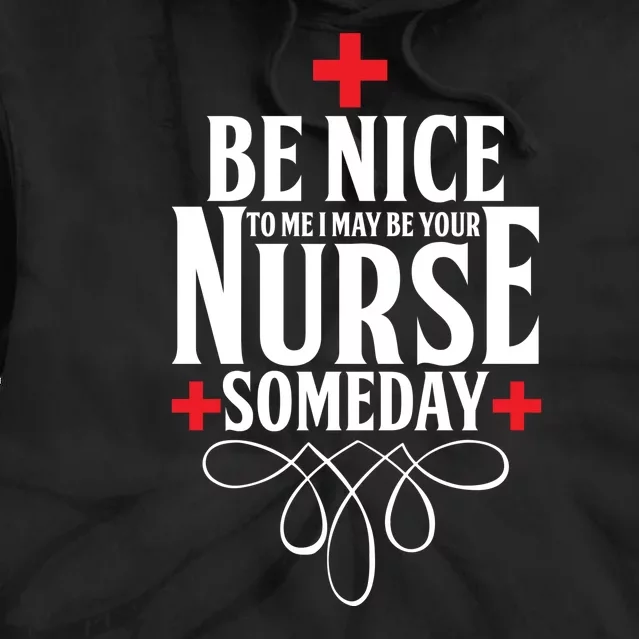 Be Nice To Me I May Be Your Nurse Someday Tie Dye Hoodie