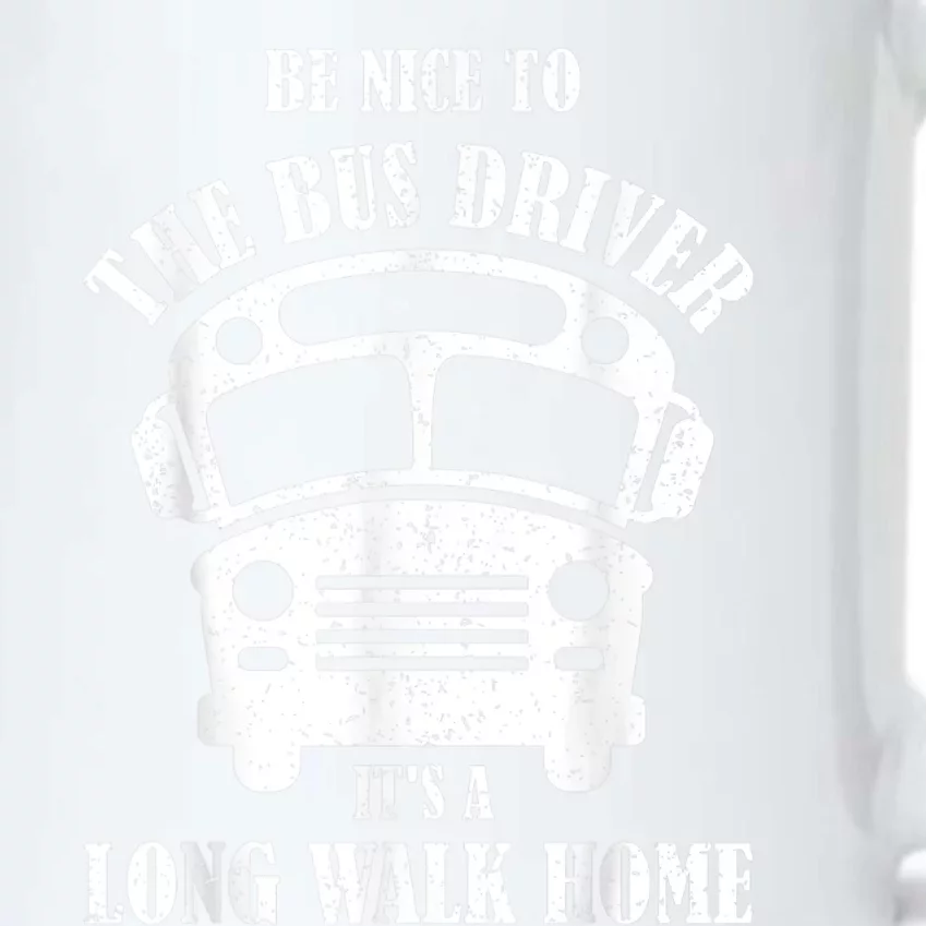 Be Nice To The Bus Driver Its A Long Walk Home Bus Driver Black Color Changing Mug