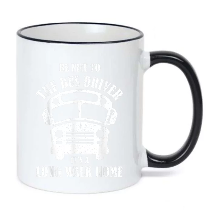 Be Nice To The Bus Driver Its A Long Walk Home Bus Driver Black Color Changing Mug