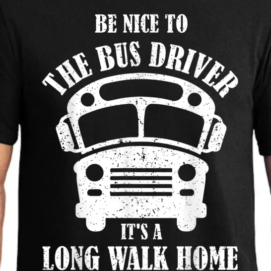 Be Nice To The Bus Driver Its A Long Walk Home Bus Driver Pajama Set