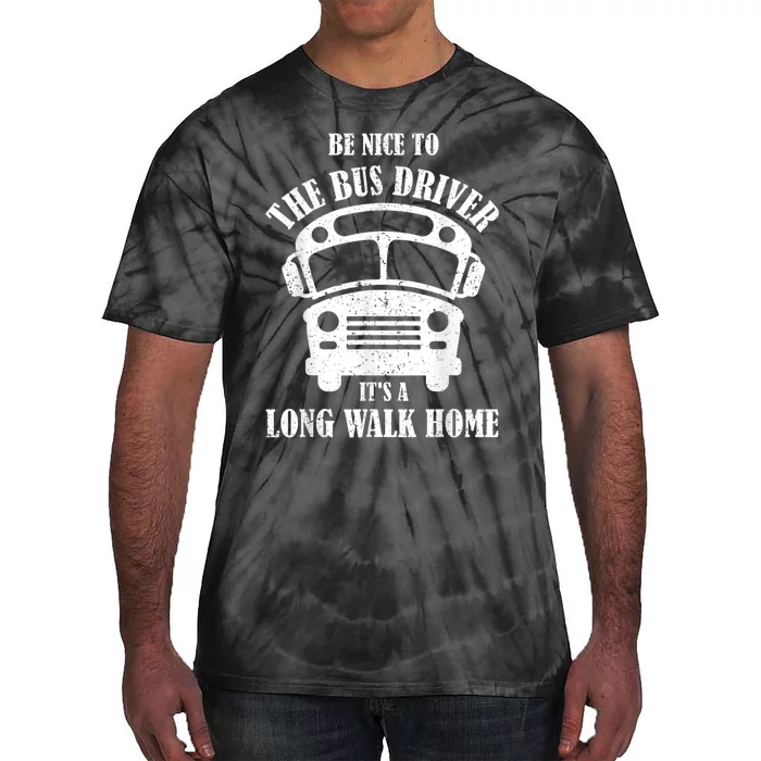 Be Nice To The Bus Driver Its A Long Walk Home Bus Driver Tie-Dye T-Shirt