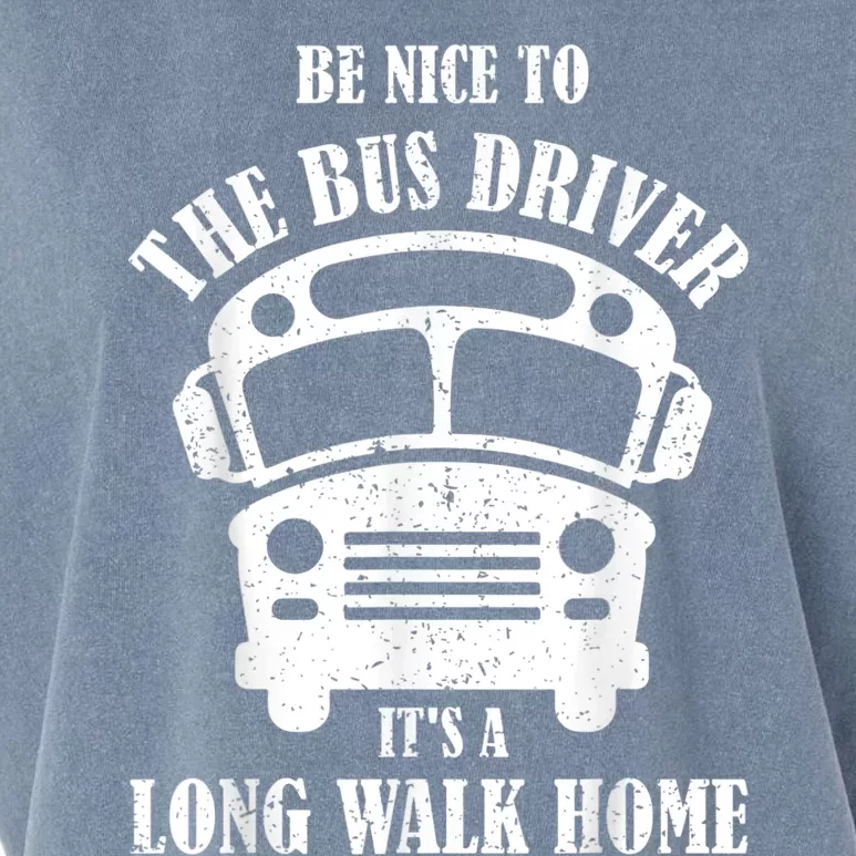 Be Nice To The Bus Driver Its A Long Walk Home Bus Driver Garment-Dyed Women's Muscle Tee