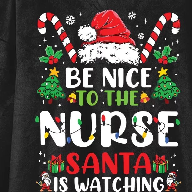 Be Nice To The Nurse Santa Is Watching Funny Nurse Christmas Hooded Wearable Blanket