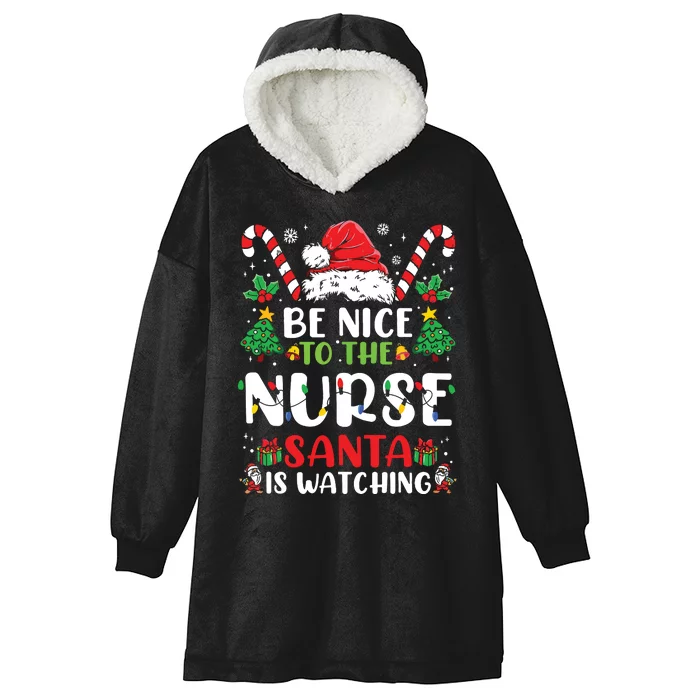 Be Nice To The Nurse Santa Is Watching Funny Nurse Christmas Hooded Wearable Blanket