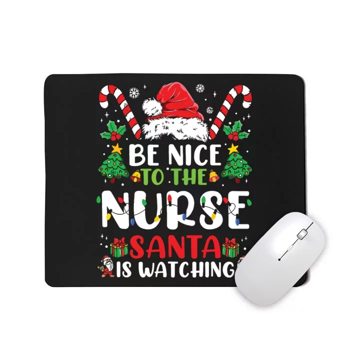 Be Nice To The Nurse Santa Is Watching Funny Nurse Christmas Mousepad