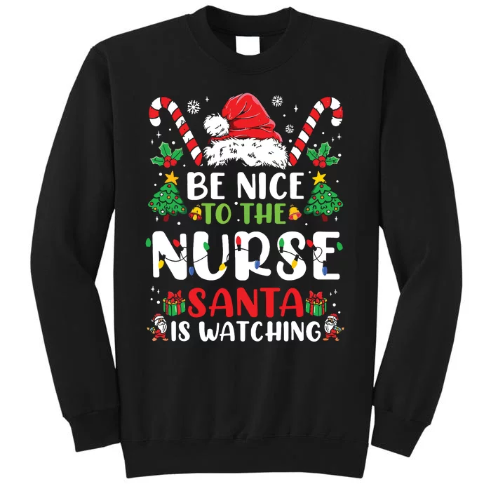 Be Nice To The Nurse Santa Is Watching Funny Nurse Christmas Tall Sweatshirt