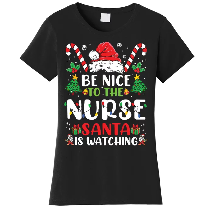 Be Nice To The Nurse Santa Is Watching Funny Nurse Christmas Women's T-Shirt