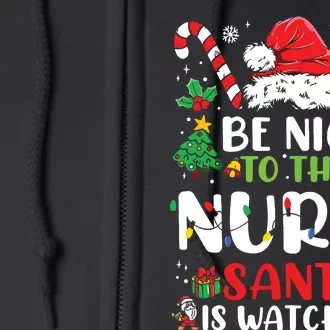 Be Nice To The Nurse Santa Is Watching Funny Nurse Christmas Full Zip Hoodie