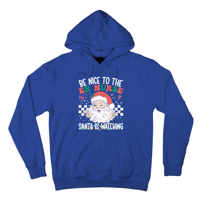 Be Nice To The Er Nurse Santa Is Watching Christmas Nursing Gift Hoodie